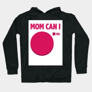 Mom Can I Hoodie